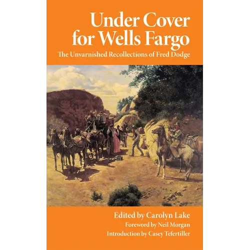 Under Cover for Wells Fargo: The Unvarnished Recollections of Fred Dodge