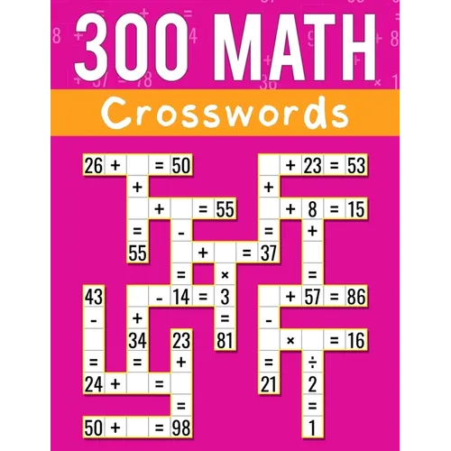 300 Math CrossWords: Addition, Subtraction, Multiplication, and Division Math CrossWords Grade 3 and Above, Age +8