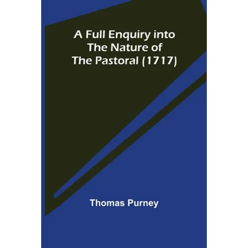 A Full Enquiry into the Nature of the Pastoral (1717)