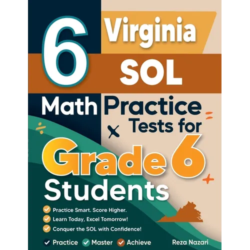 6 Virginia SOL Math Practice Tests for Grade 6 Students: A Complete Guide to Building Math Mastery and Excelling on the Virginia SOL Test
