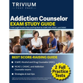 Addiction Counselor Exam Study Guide: 2 Full-Length Practice Tests and Prep Book for IC&RC ADC, NCAC I, and CASAC