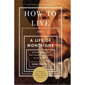 How to Live: Or a Life of Montaigne in One Question and Twenty Attempts at an Answer