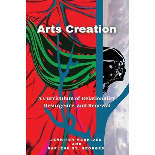 Arts Creation: A Curriculum of Relationality, Resurgence, and Renewal