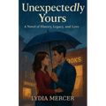 Unexpectedly Yours: A Novel of History, Legacy, and Love