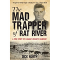 Mad Trapper of Rat River: A True Story Of Canada's Biggest Manhunt