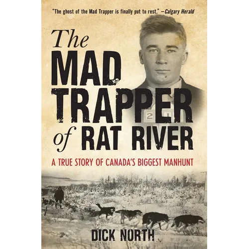 Mad Trapper of Rat River: A True Story Of Canada's Biggest Manhunt