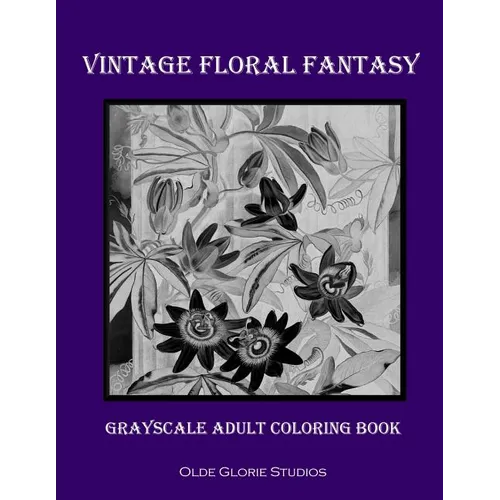 Vintage Floral Fantasy Grayscale Adult Coloring Book