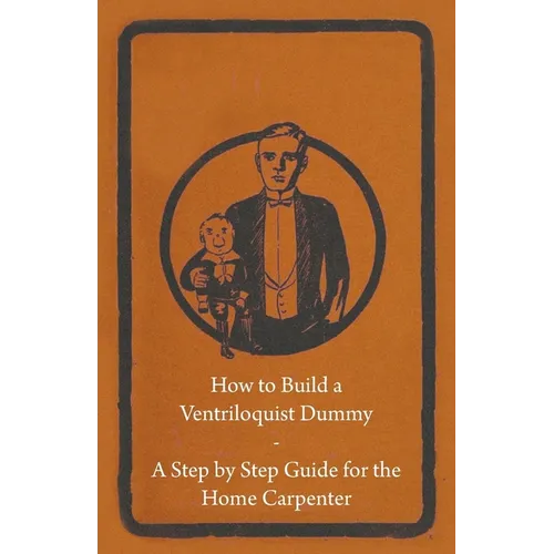 How to Build a Ventriloquist Dummy - A Step by Step Guide for the Home Carpenter