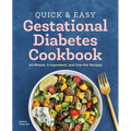 Quick and Easy Gestational Diabetes Cookbook: 30-Minute, 5-Ingredient, and One-Pot Recipes