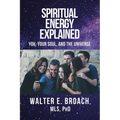 Spiritual Energy Explained: You, Your Soul, and the Universe