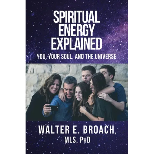 Spiritual Energy Explained: You, Your Soul, and the Universe