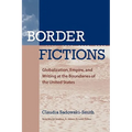 Border Fictions: Globalization, Empire, and Writing at the Boundaries of the United States