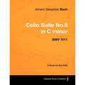 Johann Sebastian Bach - Cello Suite No.5 in C Minor - Bwv 1011 - A Score for the Cello