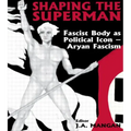 Shaping the Superman: Fascist Body as Political Icon - Aryan Fascism