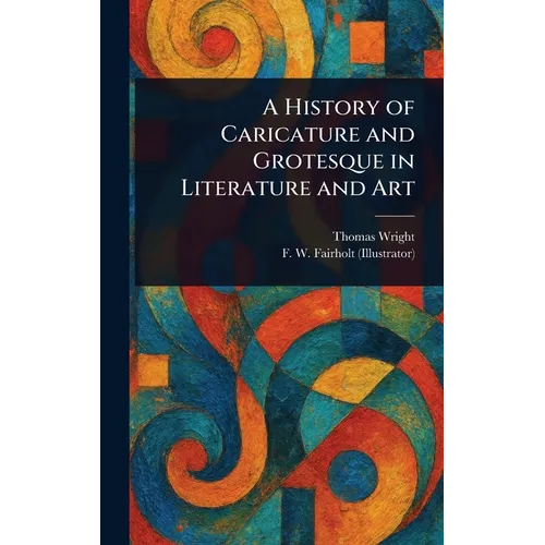 A History of Caricature and Grotesque in Literature and Art