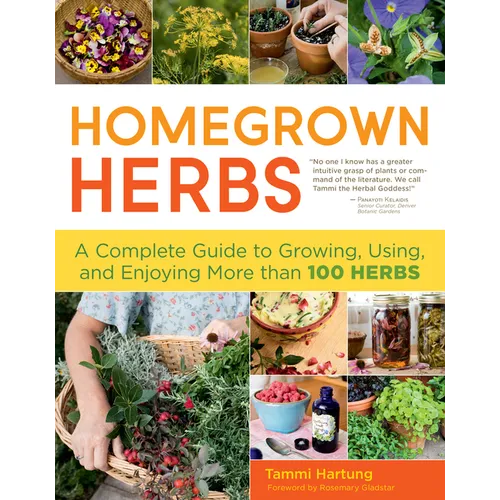 Homegrown Herbs: A Complete Guide to Growing, Using, and Enjoying More Than 100 Herbs
