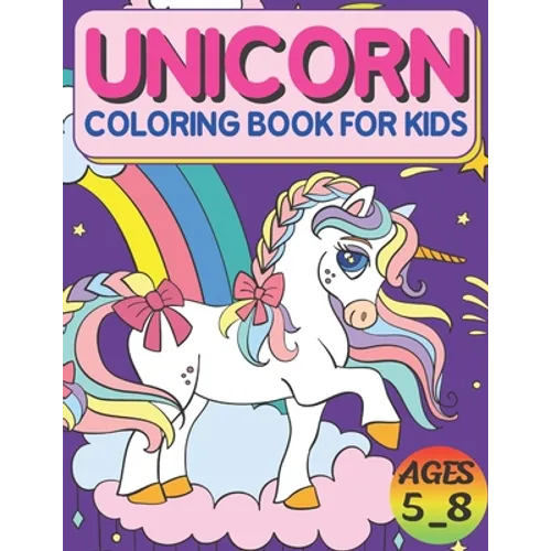 Unicorn Coloring Book For Kids Ages 5_8: High Quality Designs, Best Gift For Boys And Girls
