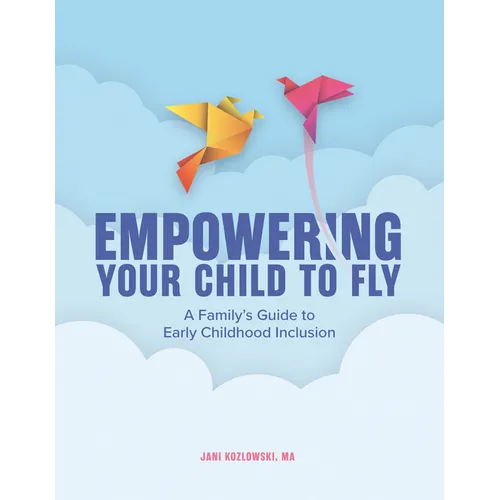 Empowering Your Child to Fly: A Family's Guide to Early Childhood Inclusion