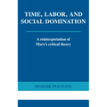 Time, Labor, and Social Domination: A Reinterpretation of Marx's Critical Theory