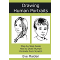Drawing Human Portraits: Step by Step Guide How to Draw Human Portraits from Scratch