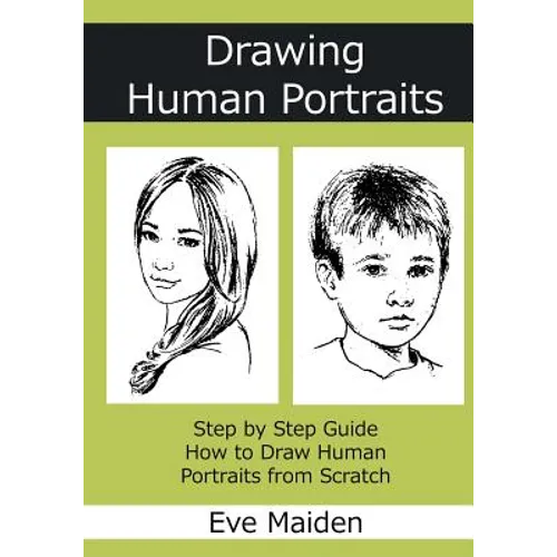 Drawing Human Portraits: Step by Step Guide How to Draw Human Portraits from Scratch