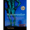 Watercolor: One Person's Teachings on Watercolor Painting and Becoming an Artist Along With a Gallery of His Work: For All Levels