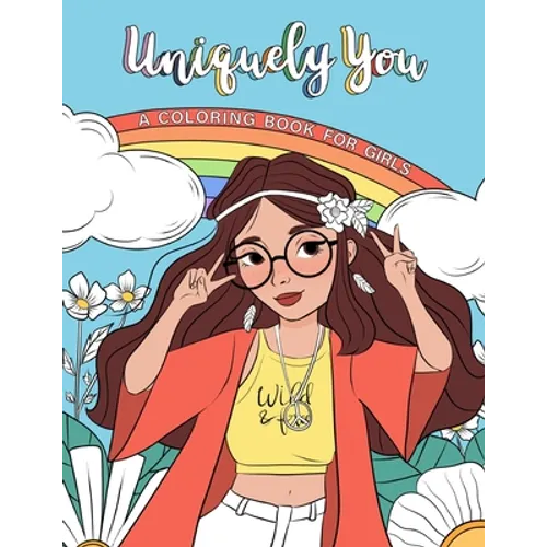 Uniquely You Coloring Book for Girls: Empowering & Relaxing Color Book For Tweens. Cool Character Girls with Unique Fashion Style, Personalities & Hob