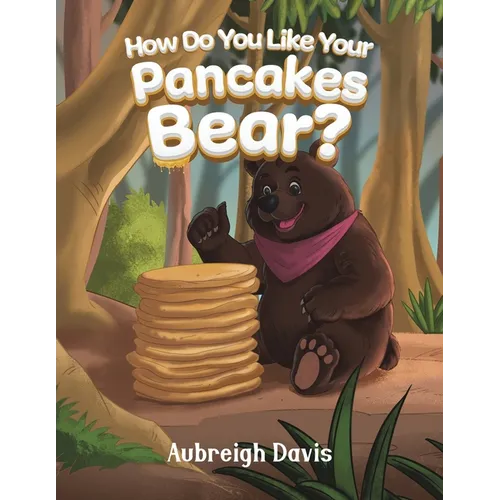 How Do You Like Your Pancakes, Bear?