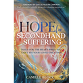 Hope For Secondhand Suffering: Tools For The Heart When You Can't Fix Your Loved One's Pain