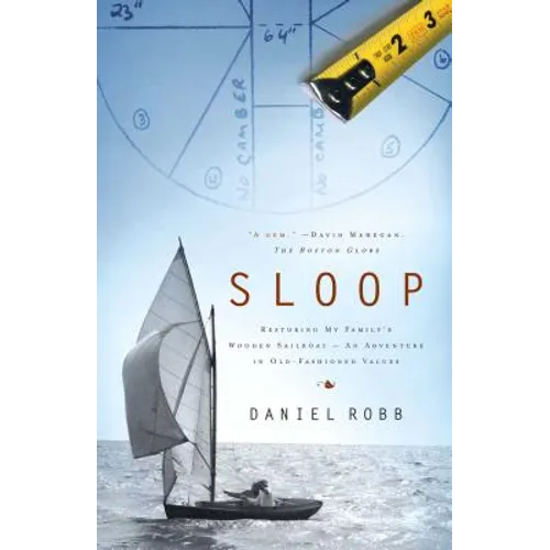 Sloop: Restoring My Family's Wooden Sailboat: An Adventure in Old-Fashioned Values