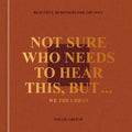 Not Sure Who Needs to Hear This, But . . .: We the Urban: Beautiful Reminders for the Soul