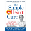 The Simple Heart Cure: The 90-Day Program to Stop and Reverse Heart Disease Revised & Updated 2nd Edition