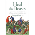 Heal the Beasts: A Jaunt Through the Curious History of the Veterinary Arts