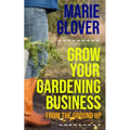 Grow Your Gardening Business: From the Ground Up