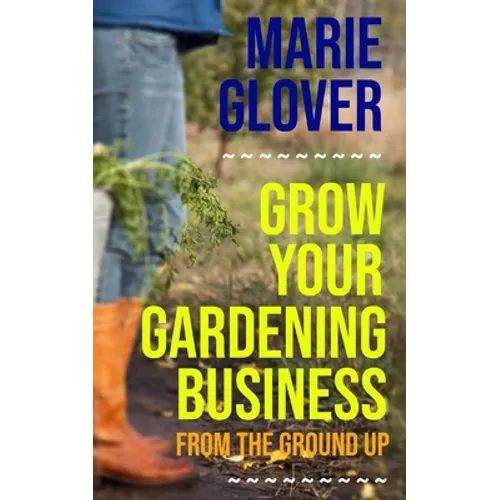 Grow Your Gardening Business: From the Ground Up