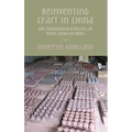 Reinventing craft in China: The contemporary politics of Yixing zisha ceramics