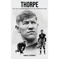 Thorpe: The Lost Autobiography of an American Icon