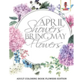 April Showers Bring May Flowers: Adult Coloring Book Flowers Edition