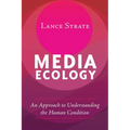 Media Ecology: An Approach to Understanding the Human Condition