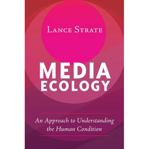 Media Ecology: An Approach to Understanding the Human Condition