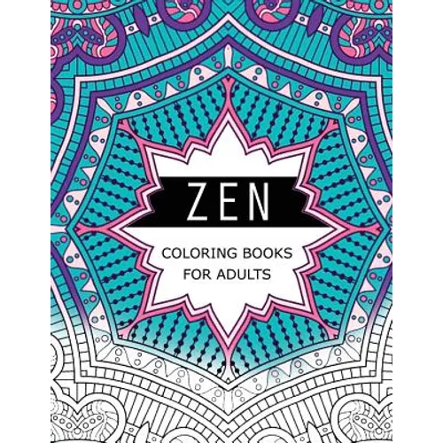 Zen Coloring Books For Adults: Anti-Stress Art Therapy for Busy People (The Mindfulness Coloring Series)