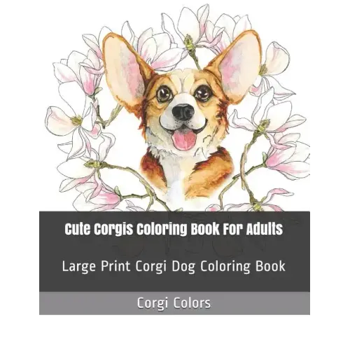 Cute Corgis Coloring Book For Adults: Large Print Corgi Dog Coloring Book