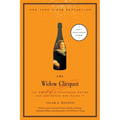 The Widow Clicquot: The Story of a Champagne Empire and the Woman Who Ruled It