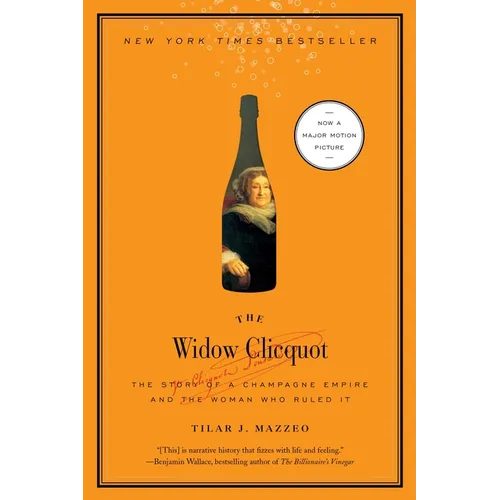 The Widow Clicquot: The Story of a Champagne Empire and the Woman Who Ruled It