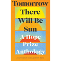 Tomorrow There Will Be Sun: A Hope Prize Anthology