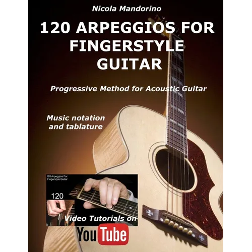 120 ARPEGGIOS For FINGERSTYLE GUITAR: Easy and progressive acoustic guitar method with tablature, musical notation and YouTube video