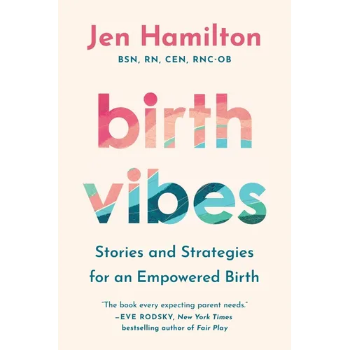 Birth Vibes: Stories and Strategies for an Empowered Birth
