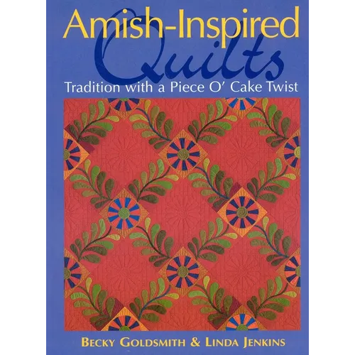 Amish-Inspired Quilts-Print-on-Demand-Edition: Tradition with a Piece O'Cake Twist