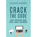 Crack the Code: Craft Your Novel Using Story, Scenes and Words