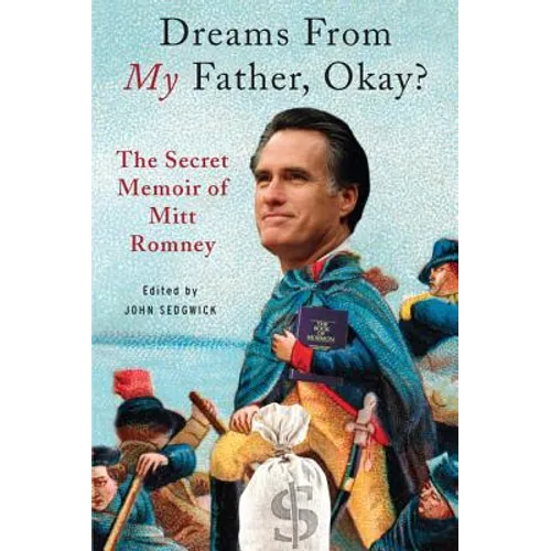 Dreams from My Father, Okay?: The Secret Memoir of Mitt Romney